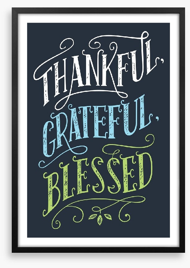 Thankful, grateful and blessed