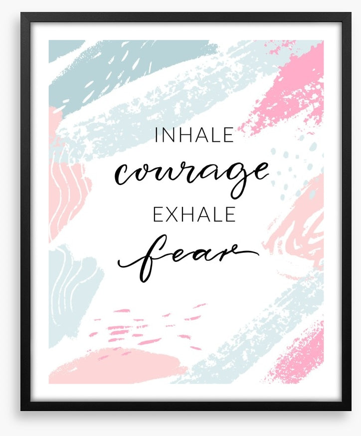 Inhale courage