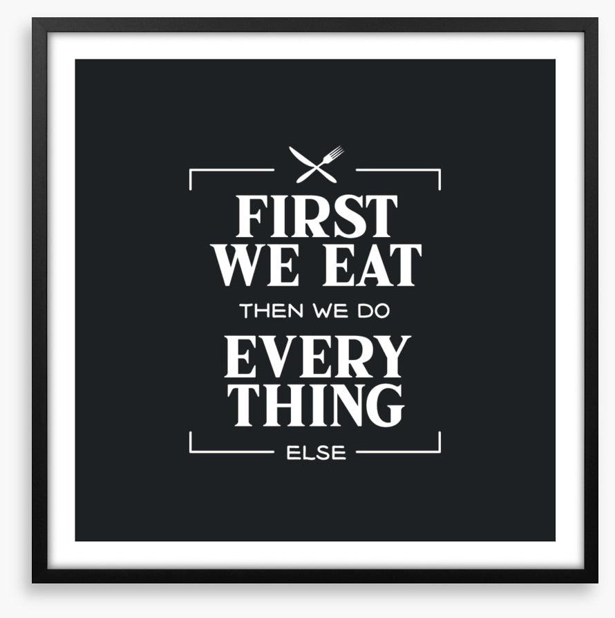 First we eat