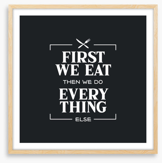 First we eat