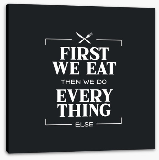 First we eat