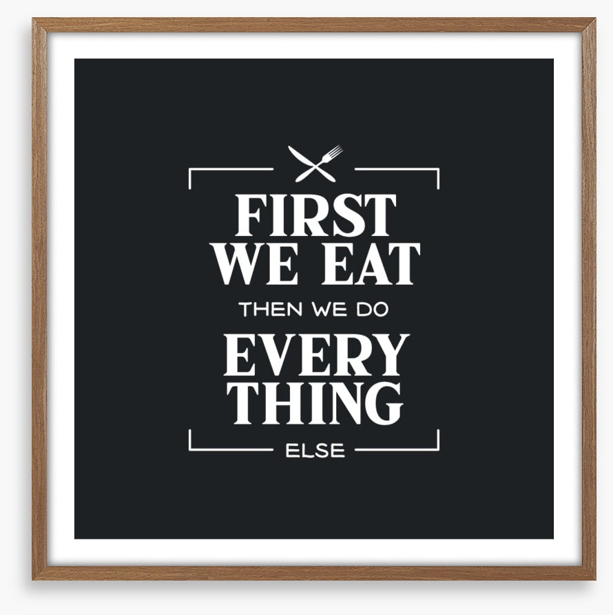 First we eat