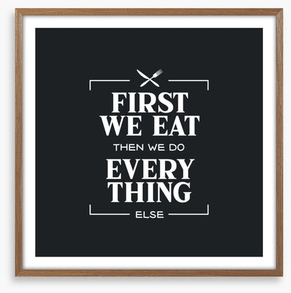 First we eat