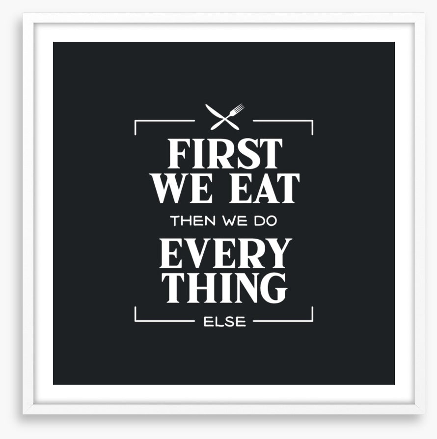 First we eat