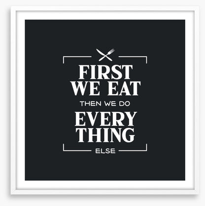 First we eat