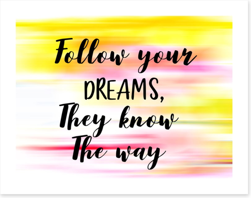 Follow your dreams