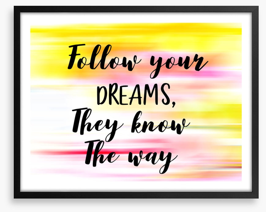 Follow your dreams