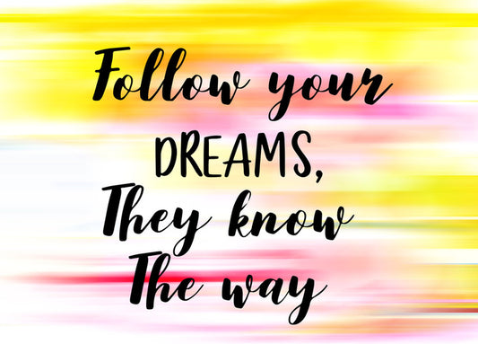 Follow your dreams
