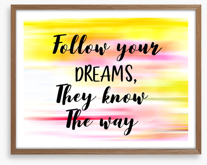 Follow your dreams