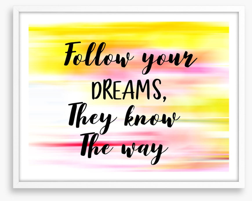 Follow your dreams