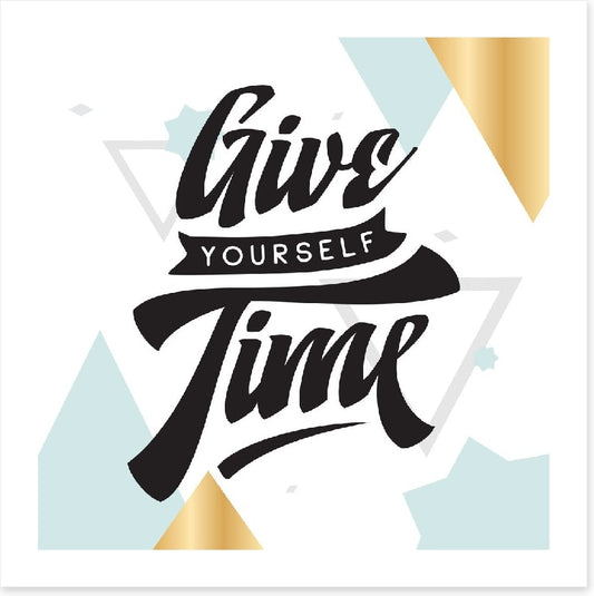 Give yourself time