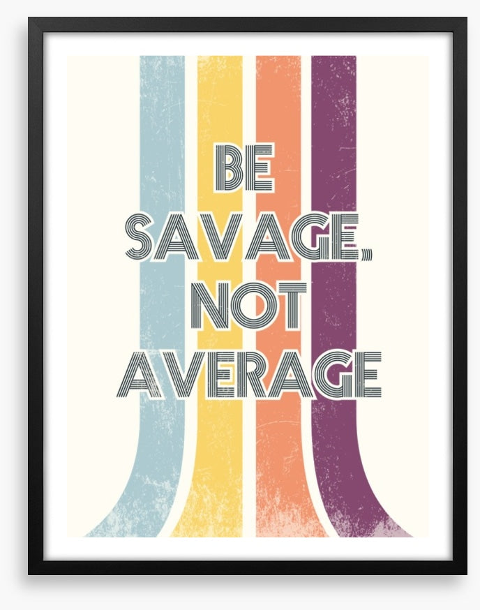 Be savage