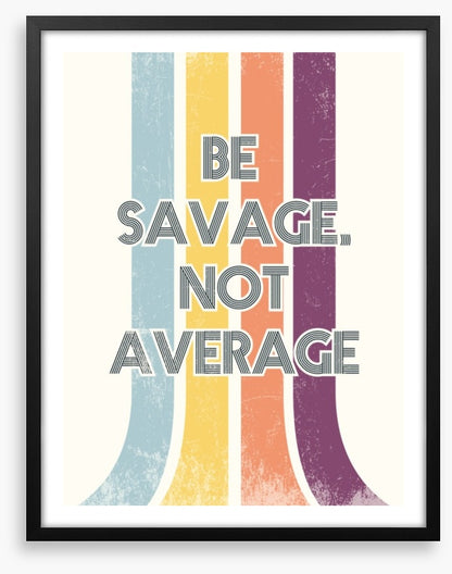 Be savage