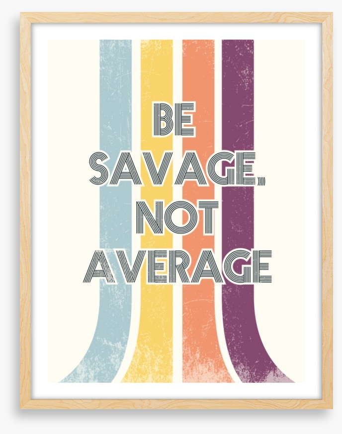 Be savage