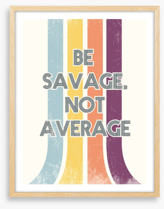 Be savage
