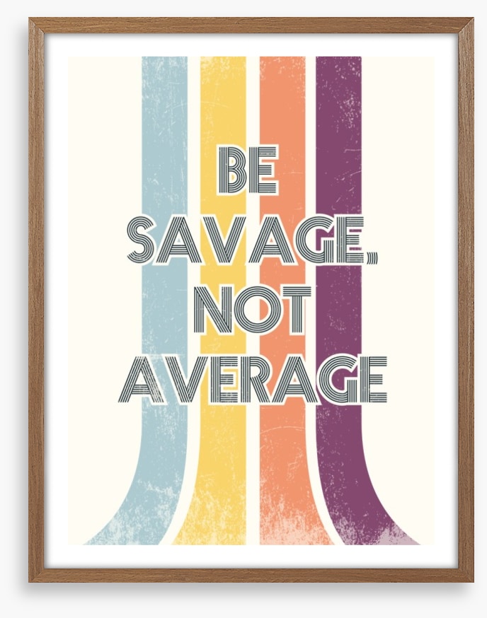 Be savage