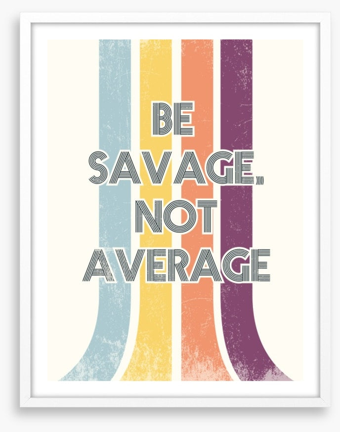 Be savage