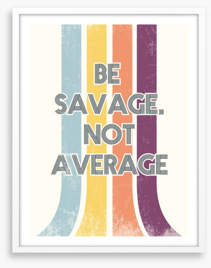 Be savage