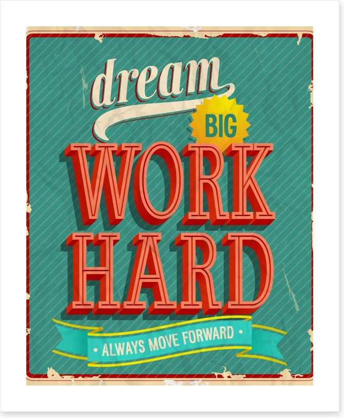 Dream big, work hard
