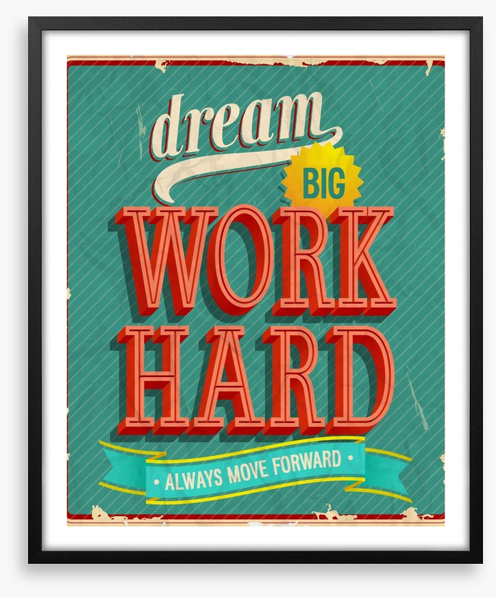 Dream big, work hard