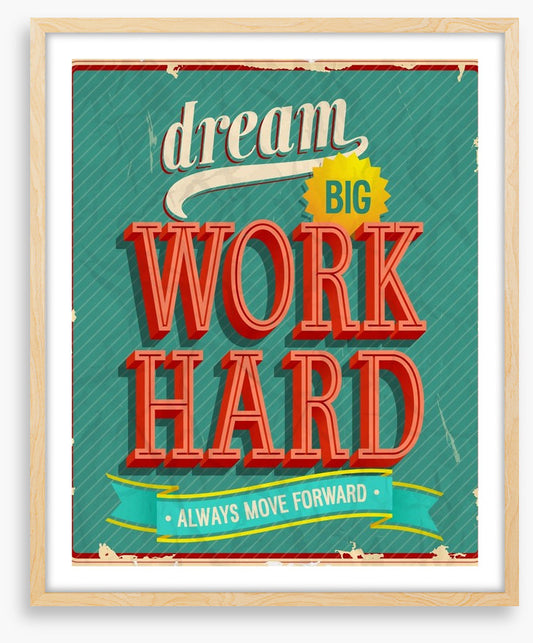 Dream big, work hard