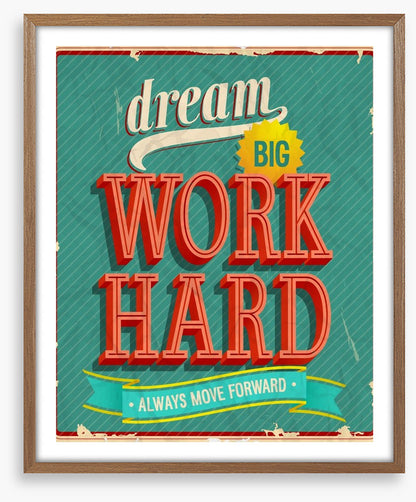 Dream big, work hard