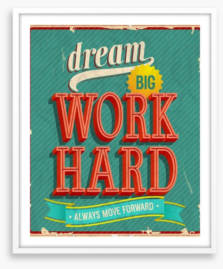 Dream big, work hard