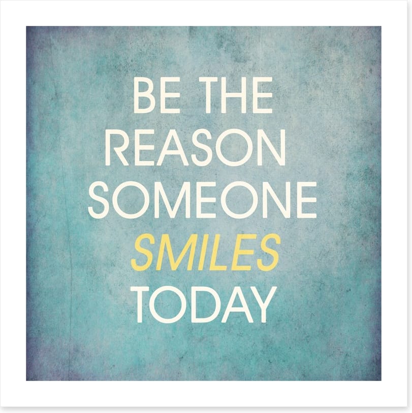 Be the reason someone smiles