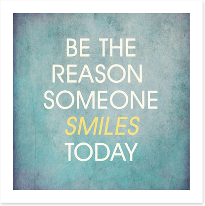 Be the reason someone smiles
