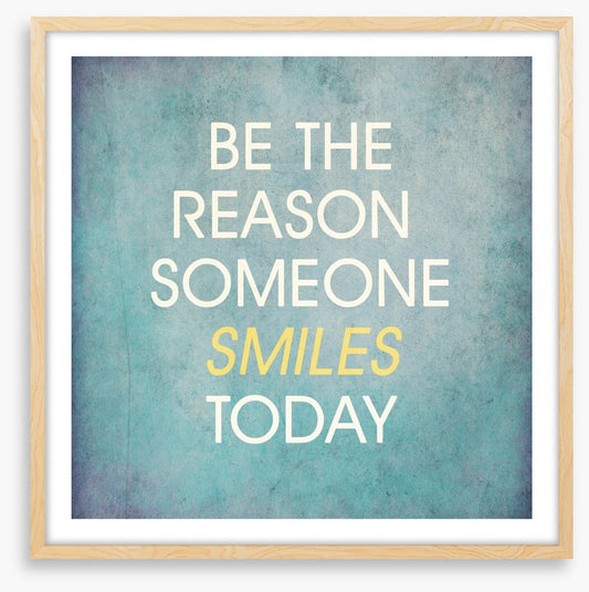 Be the reason someone smiles