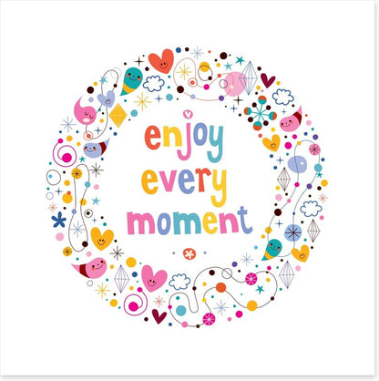 Enjoy every moment