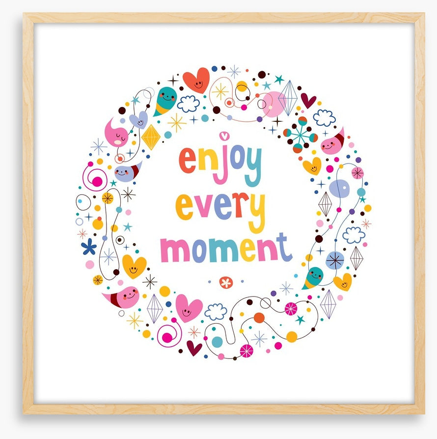 Enjoy every moment