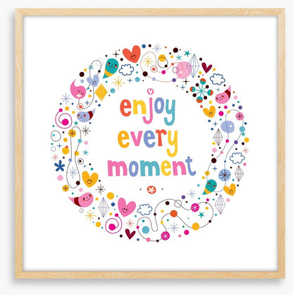 Enjoy every moment