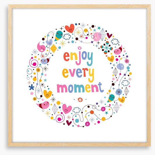 Enjoy every moment
