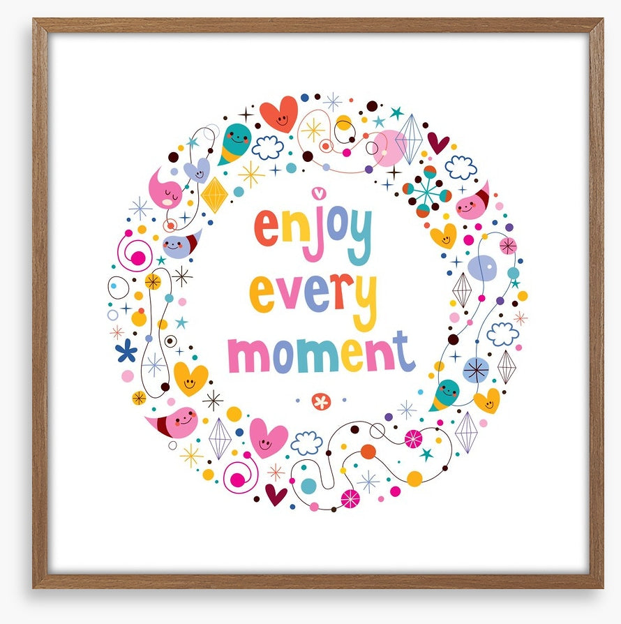 Enjoy every moment