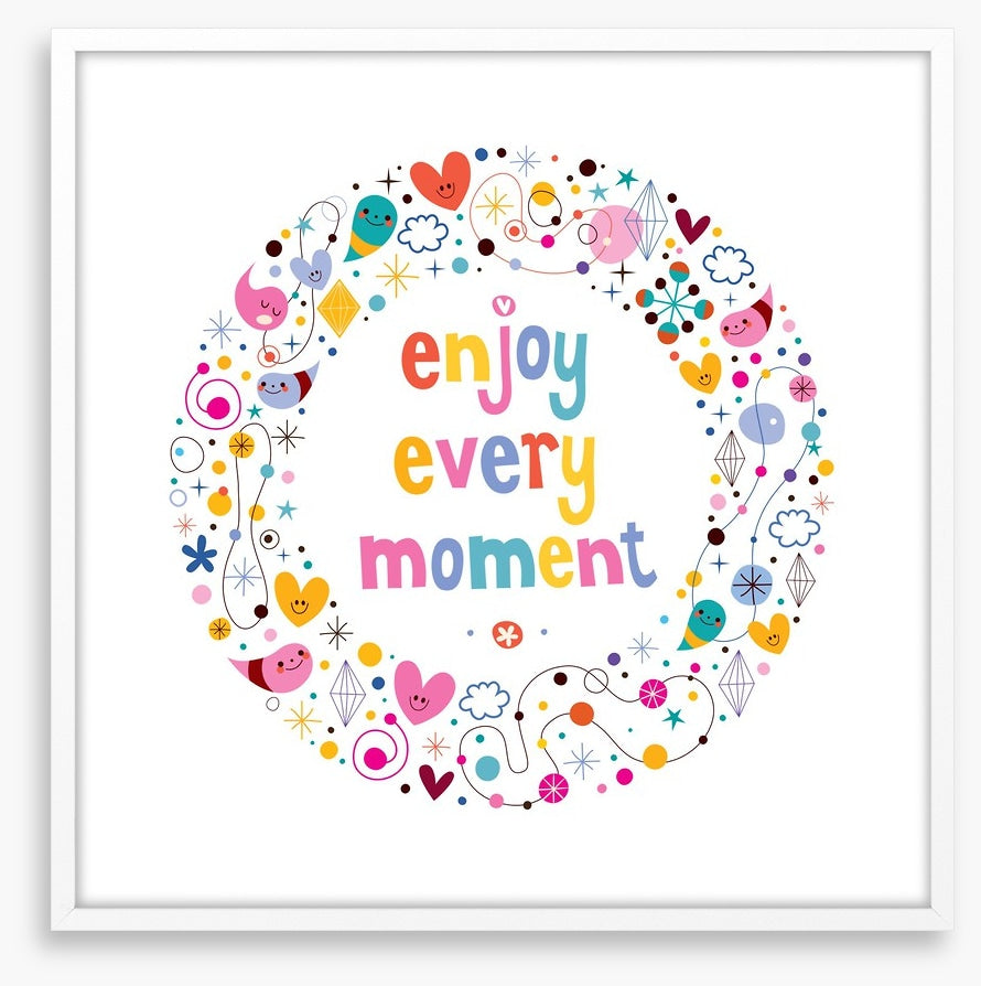 Enjoy every moment