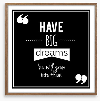 Have big dreams