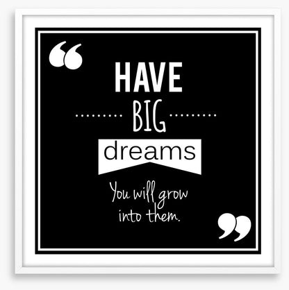 Have big dreams