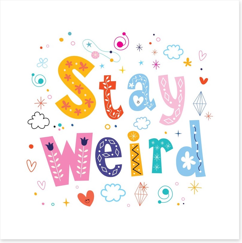Stay weird