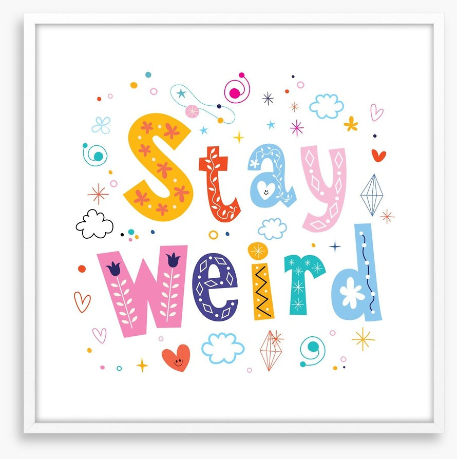 Stay weird