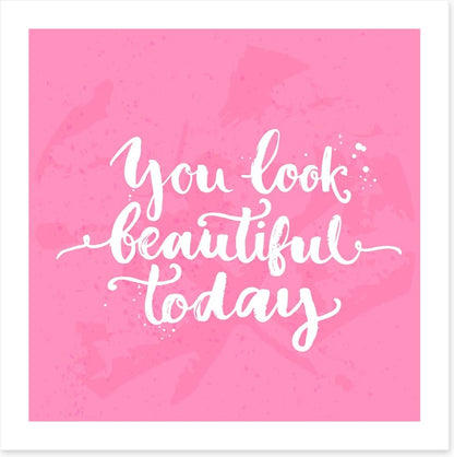 You look beautiful today