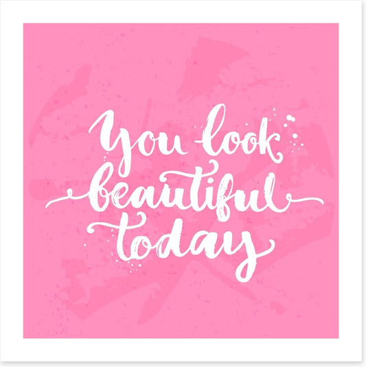 You look beautiful today