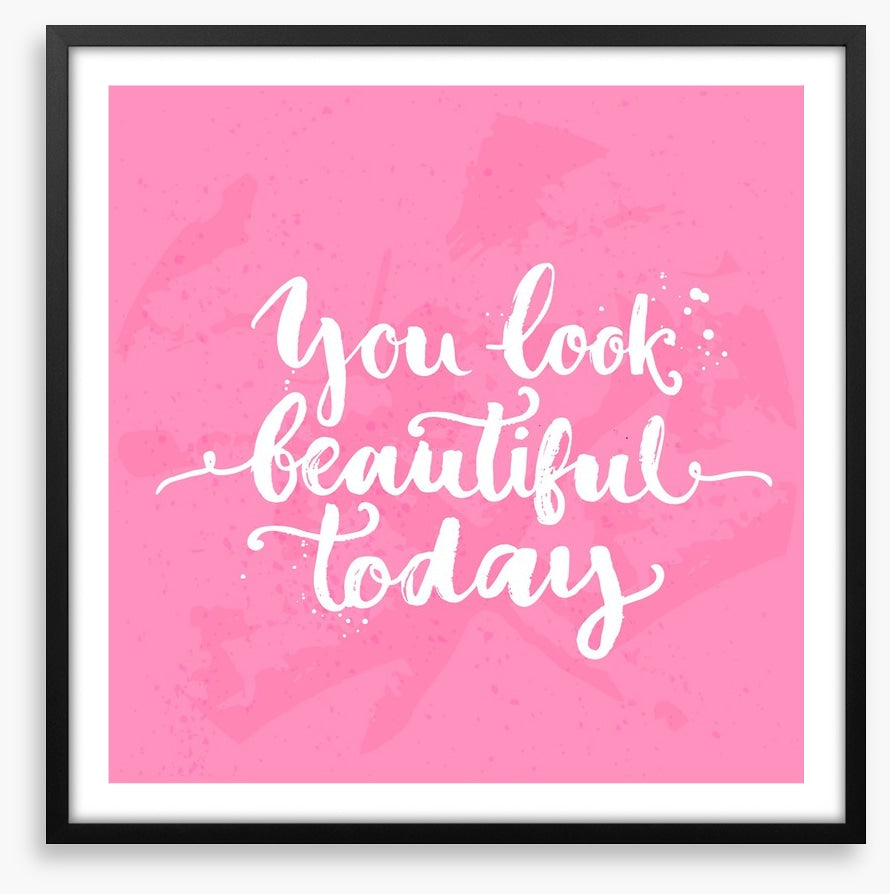 You look beautiful today
