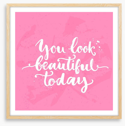 You look beautiful today