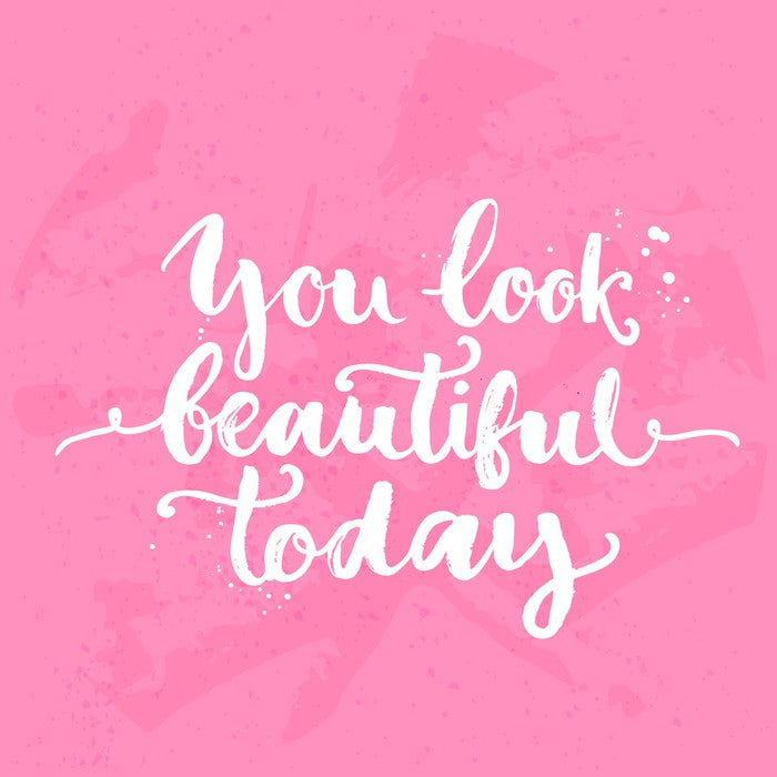 You look beautiful today