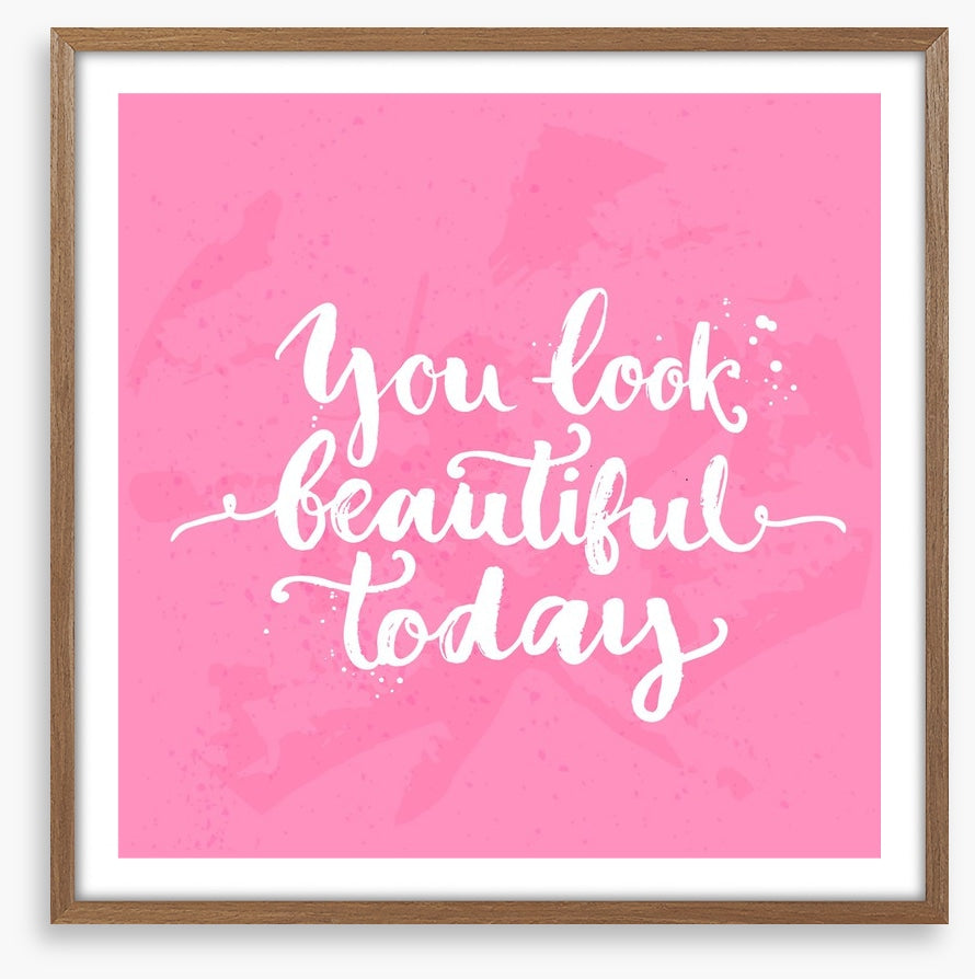 You look beautiful today