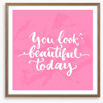 You look beautiful today