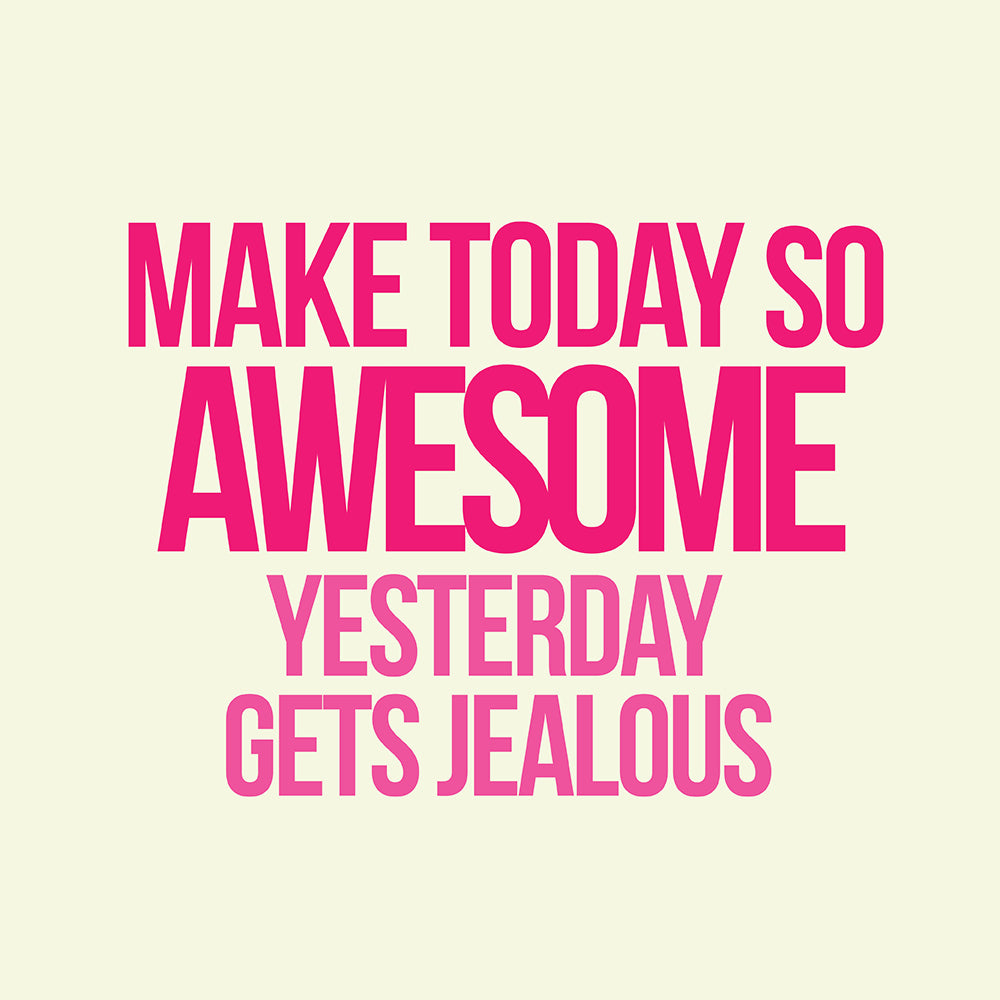 Make today awesome