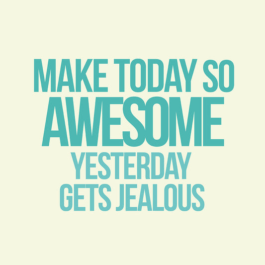 Make today awesome