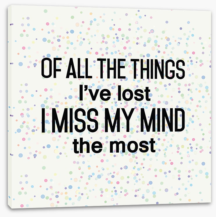 I miss my mind